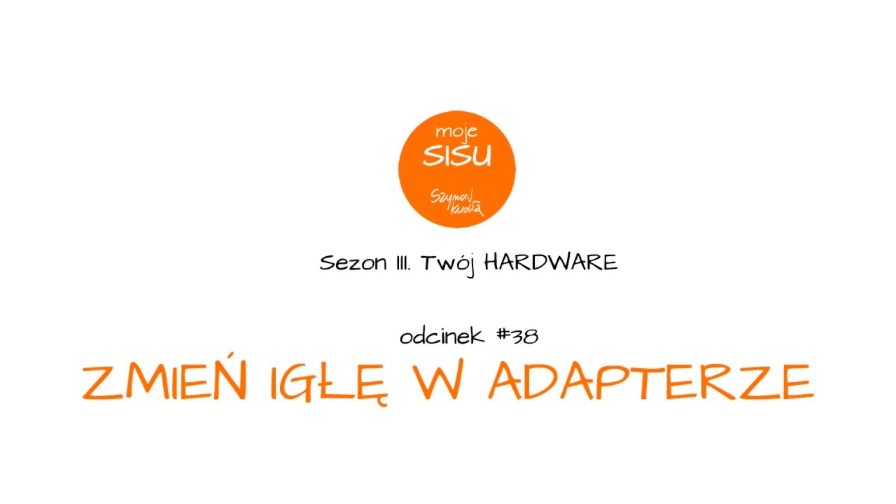 Moje SISU #38. Zmień igłę w adapterze (zaprasza Szymon Kudła)