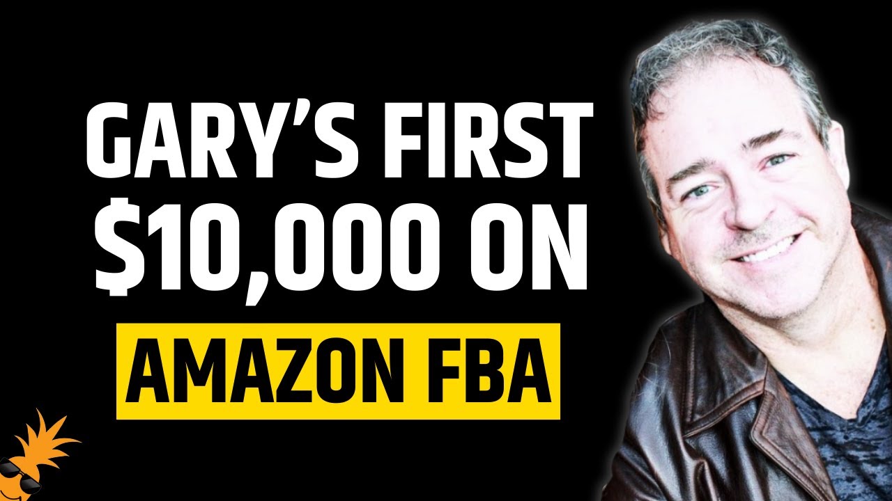 🍍 Amazon FBA for Beginners | Gary's First $10,000 in Amazon FBA & How He Did It