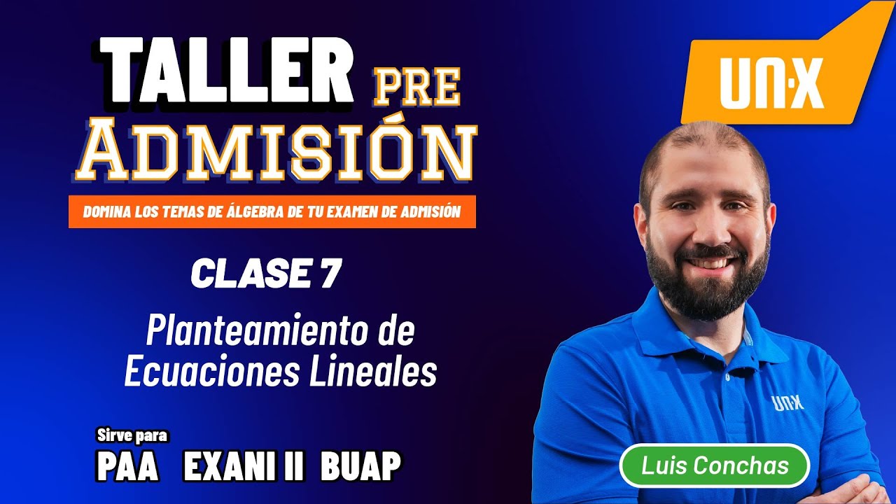 Taller Pre - Admisión - Clase 7 -Planteamiento de ecuaciones lineales - PAA + Exani II + BUAP
