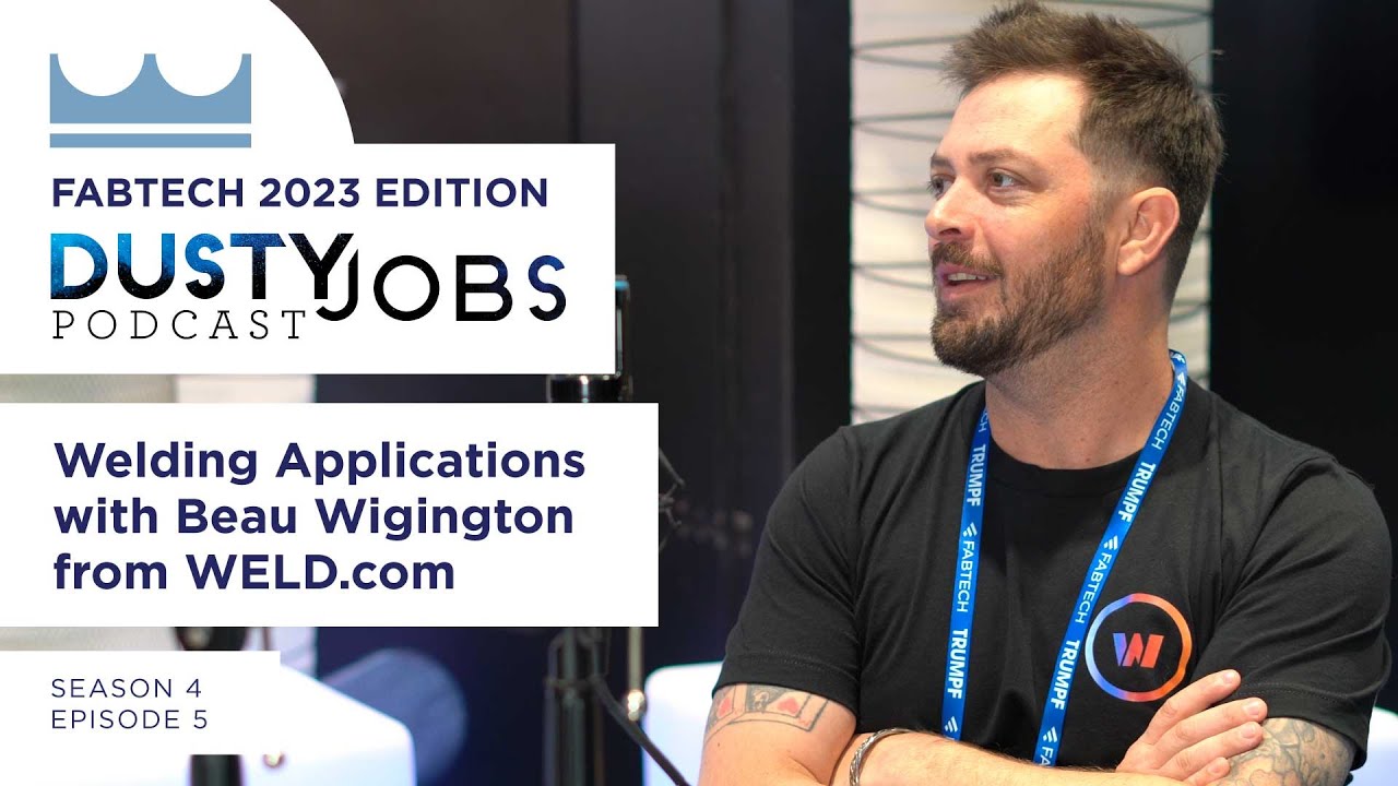 Fabtech 2023 with Beau Wigington from Weld.com - Dusty Jobs Podcast - S4 E5