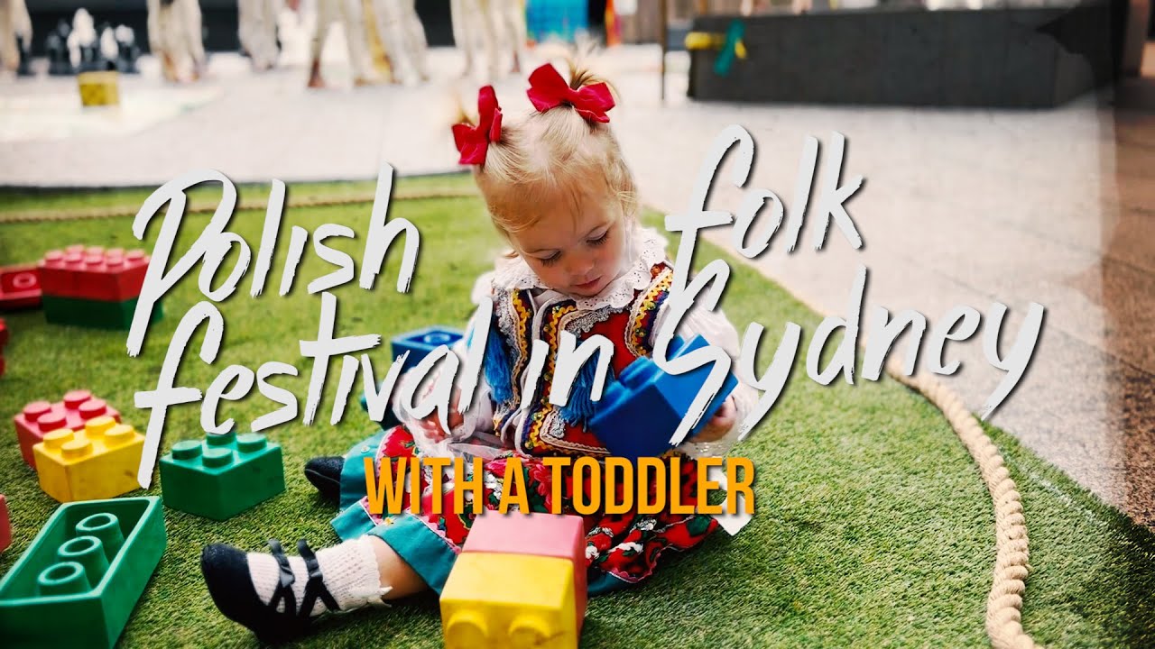 Taking our TODDLER to a POLISH FOLK FESTIVAL in SYDNEY
