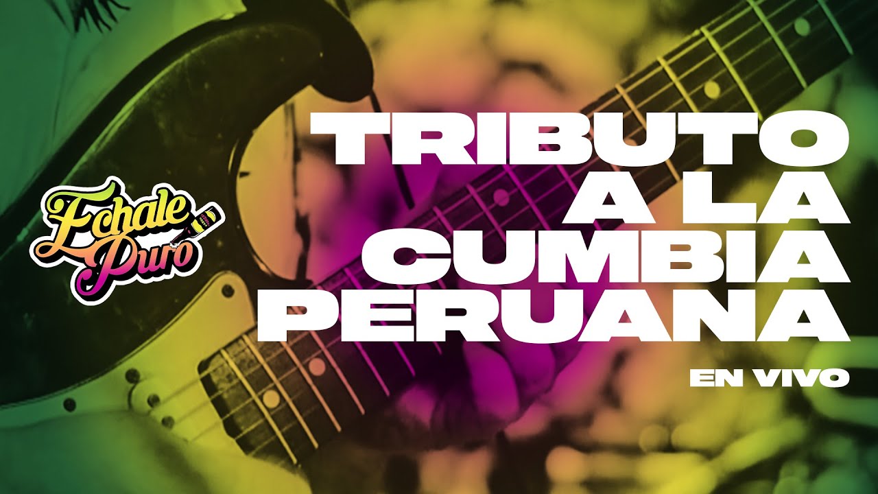 ECHALE PURO - Tributo a la cumbia peruana / EN VIVO
