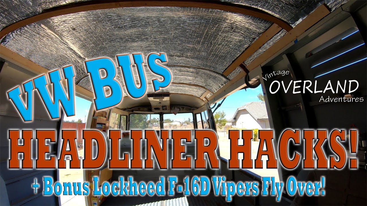 VW BUS - Camper Headliner and Insulation Install + bonus Two ANGRY Lockheed F-16 Vipers Fly Over