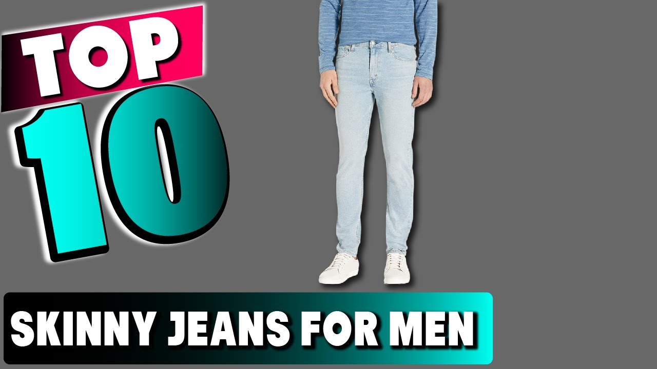 Best Skinny Jeans For Men In 2025- Top 10 New Skinny Jeans For Mens Review