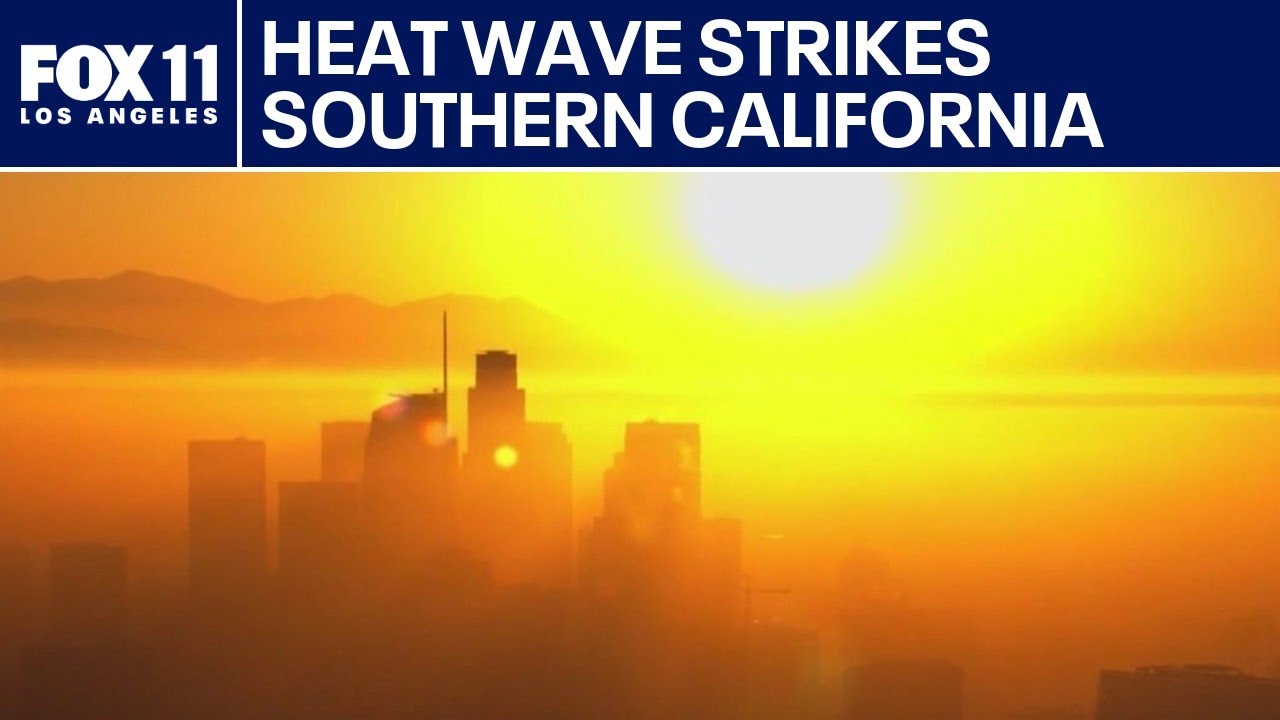 Heat wave strikes Southern California and more
