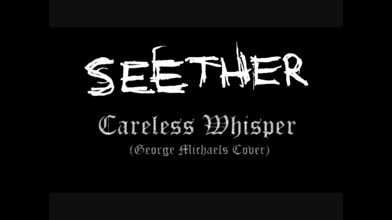 Seether-Careless Whisper (Speed up version)