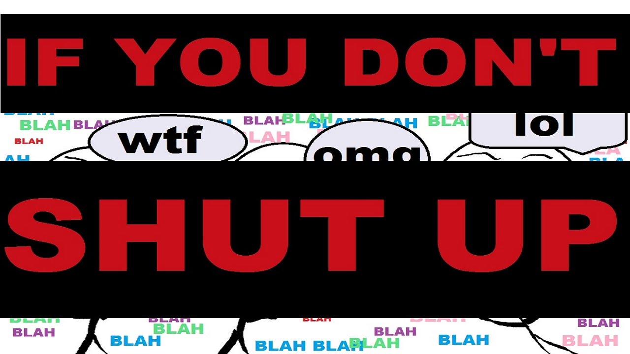 IF YOU DON'T SHUT UP