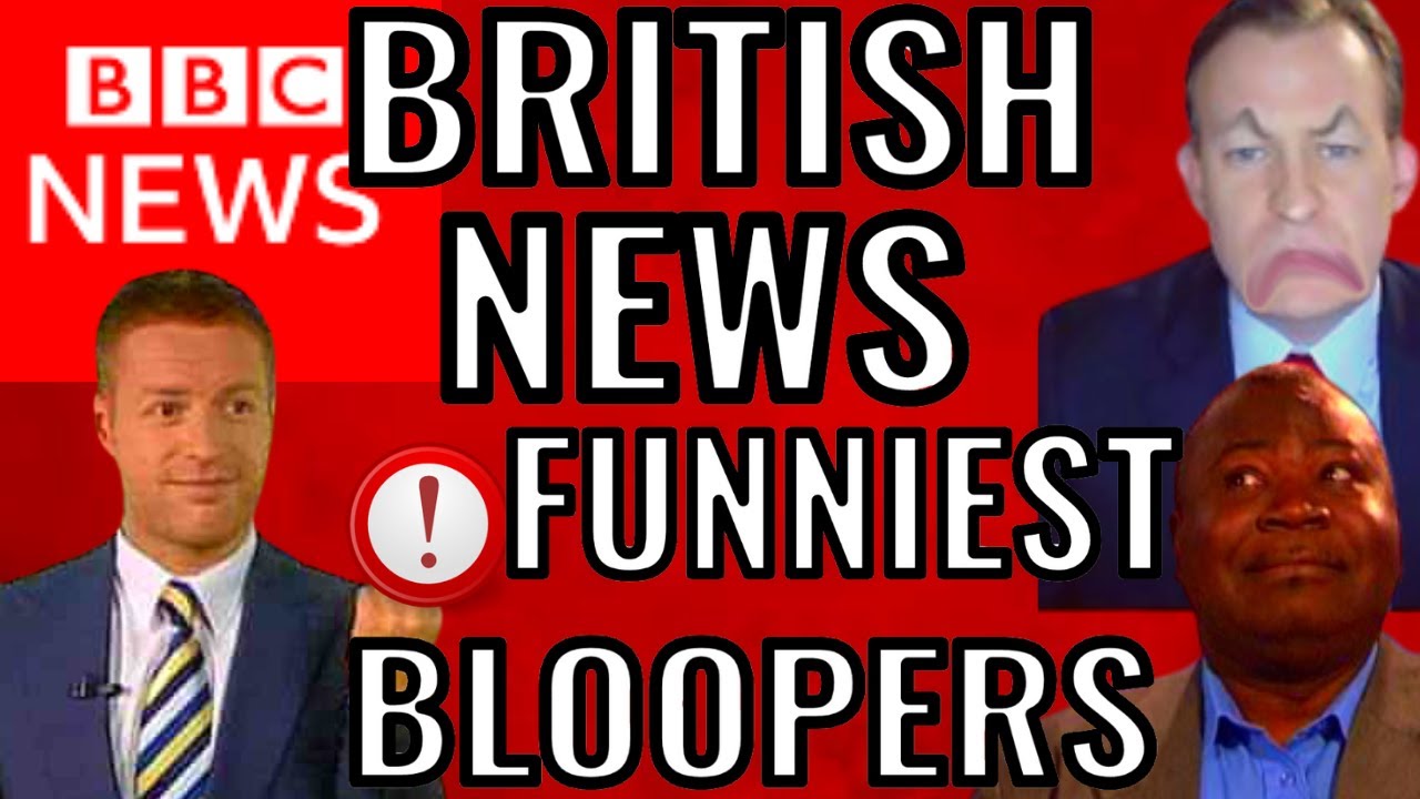 BRITISH NEWS FUNNIEST BLOOPERS