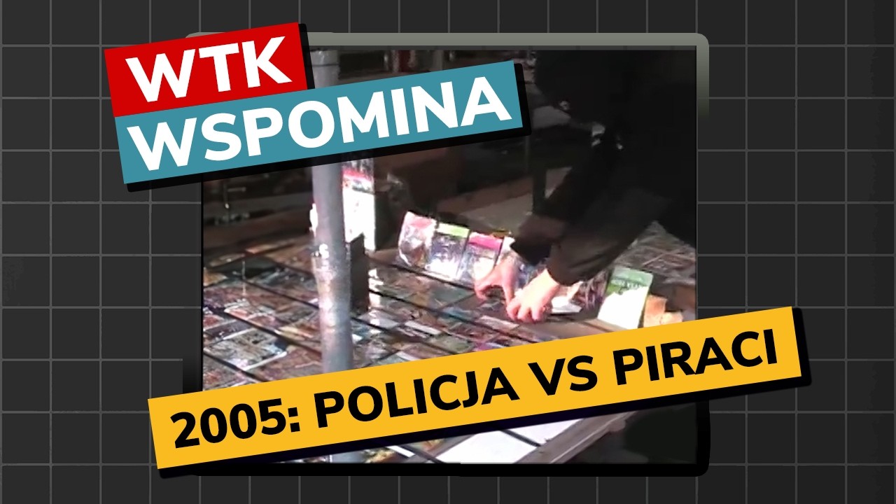 2005: POLICJA VS PIRACI (WTK wspomina#8)