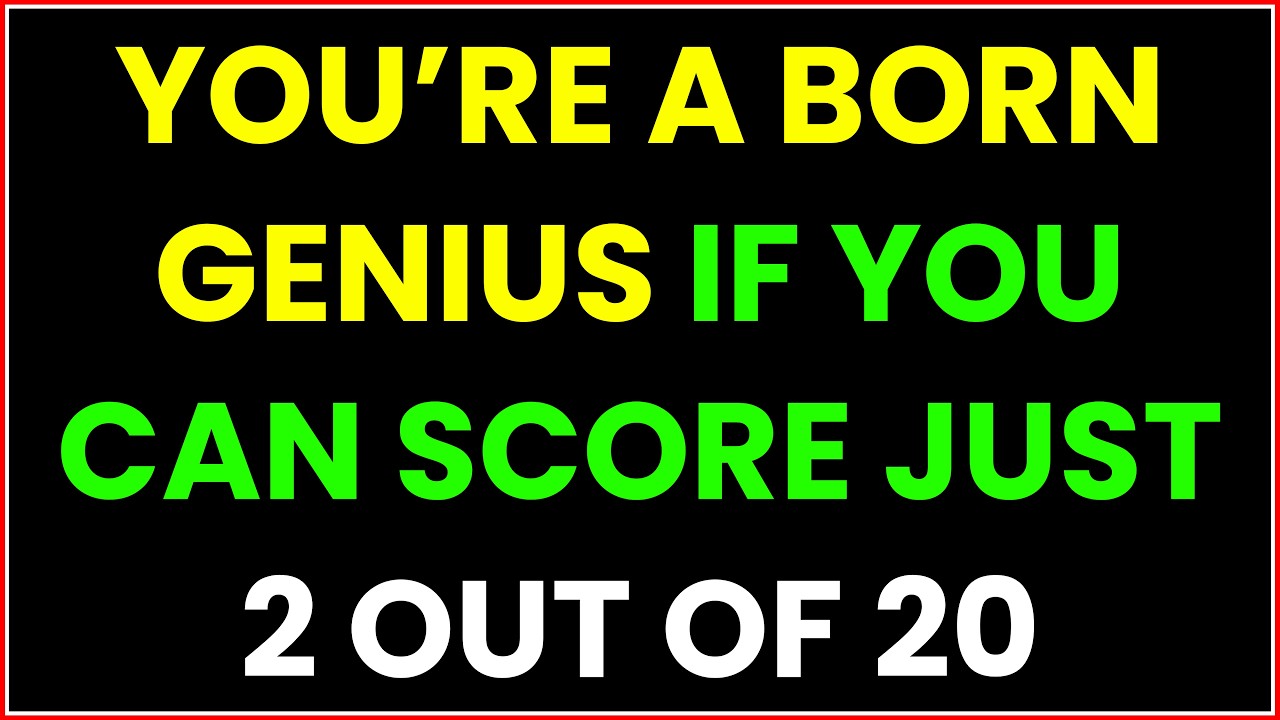 YOU’RE A BORN GENIUS IF YOU CAN SCORE JUST 2 OUT OF 20 IN THIS QUIZ!