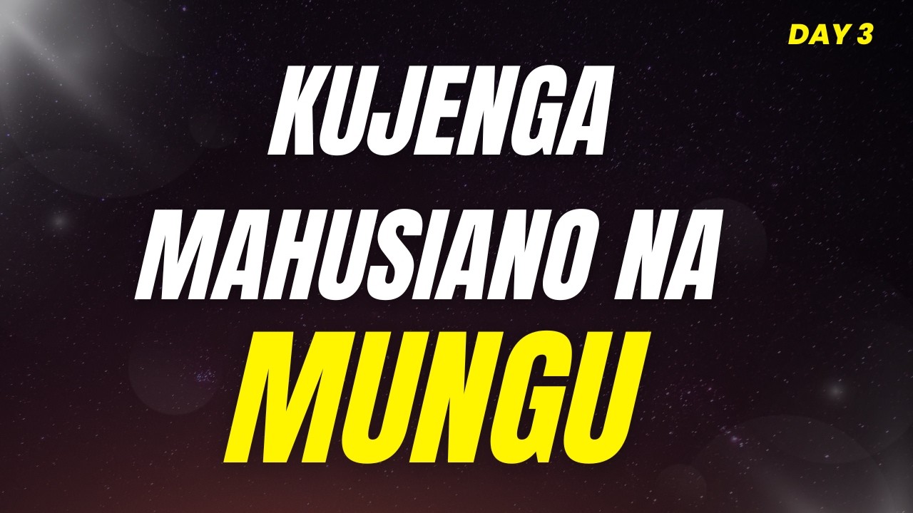DAY 3-KUJENGA MAHUSIANO NA MUNGU-MWL. MGISA MTEBE [Morning Glory]