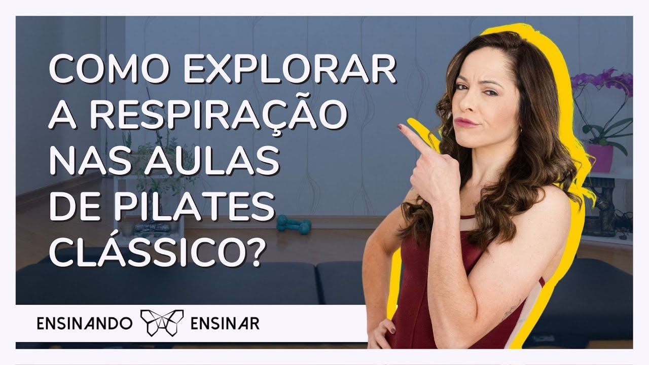 COMO EXPLORAR A RESPIRAÇÃO NAS AULAS DE PILATES CLÁSSICO?
