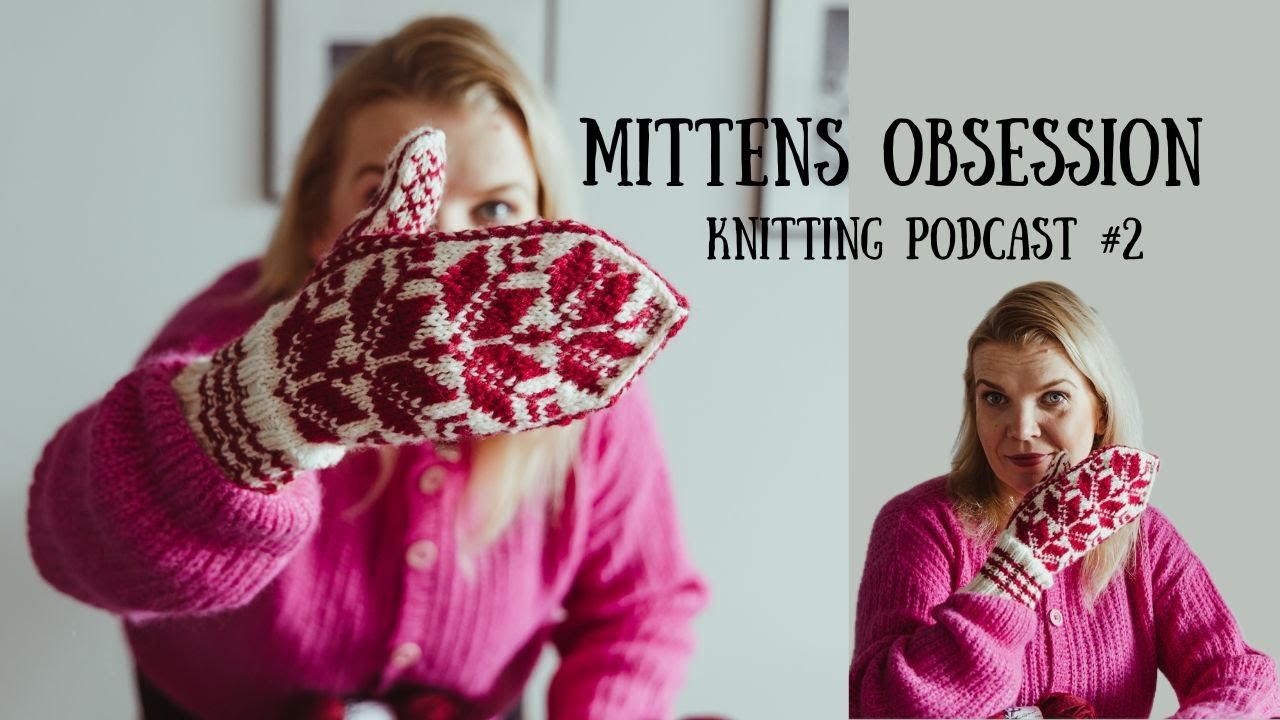 Mittens Obsession | My Jose Hood | Knitting Podcast #2