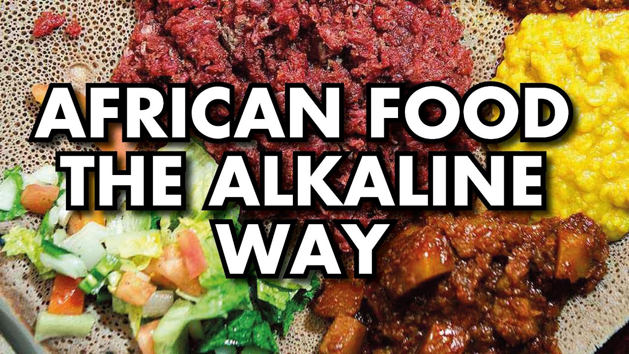The Best Alkaline Foods and Making Alkaline Food in African Way