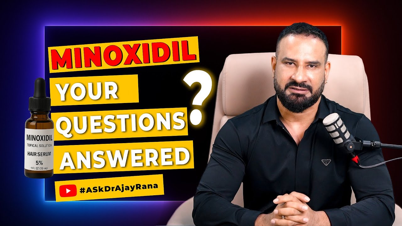 Minoxidil Q&A: Your Biggest Questions Answered by Dr. Ajay Rana