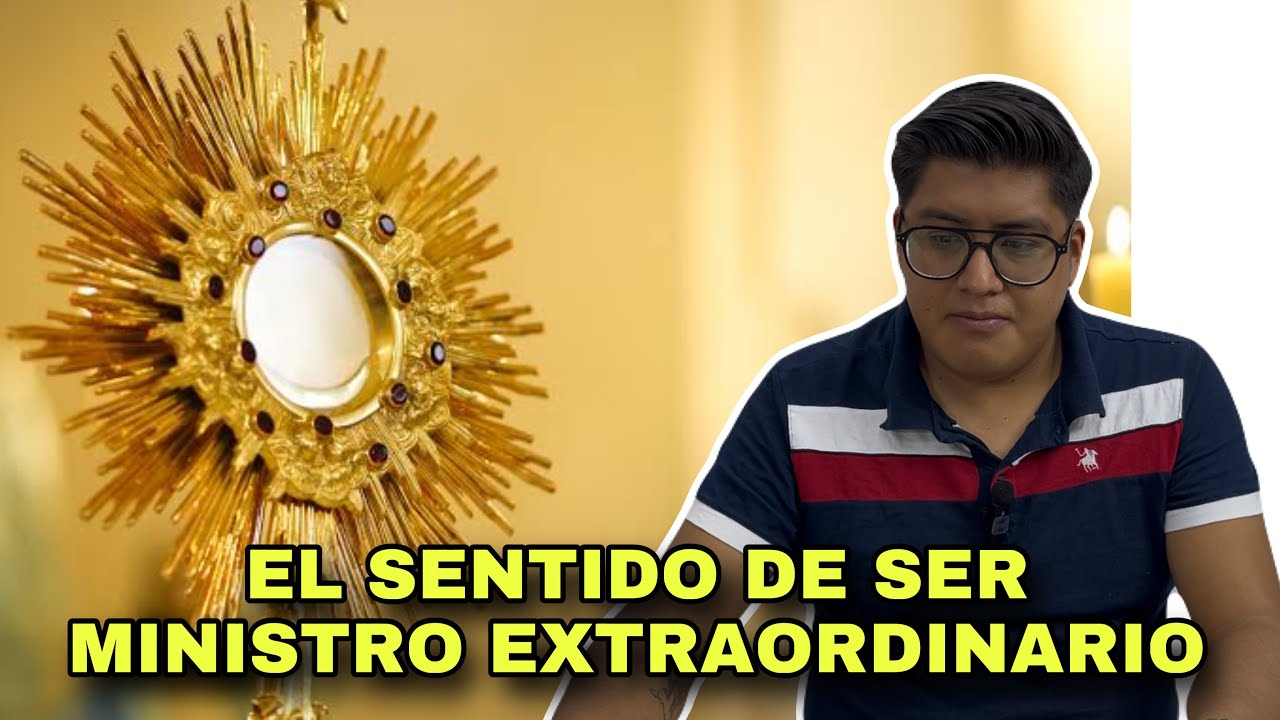 El sentido de ser Ministro Extraordinario de la Comunión