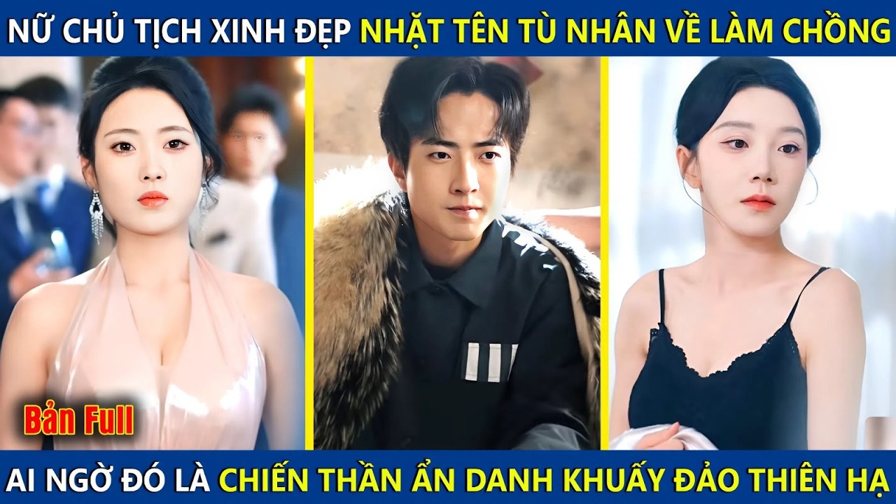 Nữ Chủ Tịch Xinh Đẹp Nhặt Tên Tù Nhân Về Làm Chồng, Ai Ngờ Là Chiến Thần Ẩn Danh Khuấy Đảo Thiên Hạ