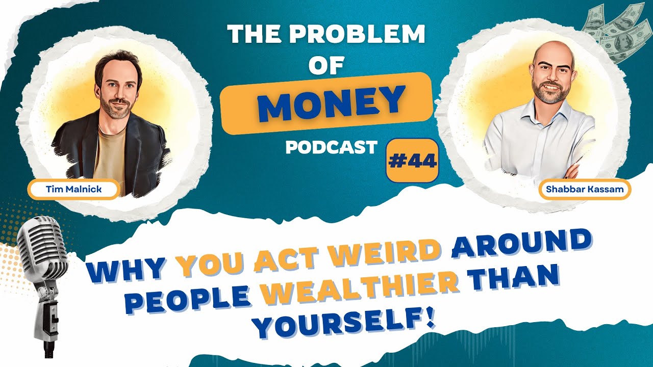 Episode 44: Why YOU Act Weird Around People WEALTHIER THAN YOURSELF! [The Problem of Money Podcast]