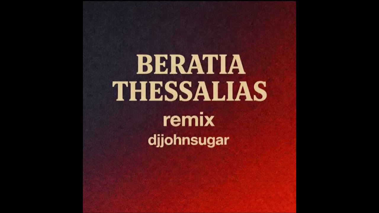 BERATIA THESSALIAS remix  djjohnsugar