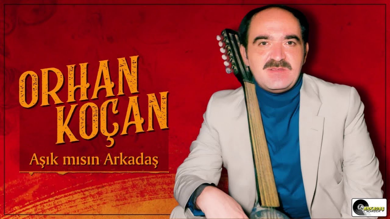 Orhan Koçan - Aşık mısın Arkadaş
