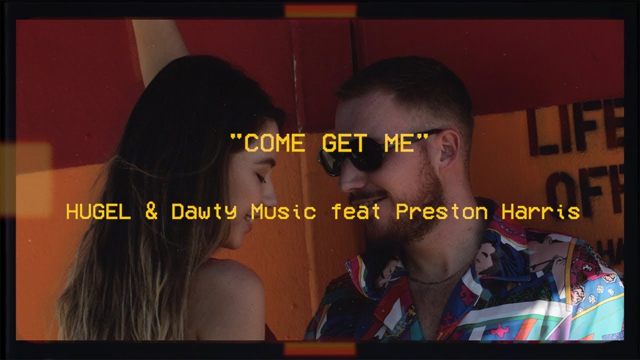 HUGEL & Dawty Music feat. Preston Harris - Come Get Me (Official Music Video)