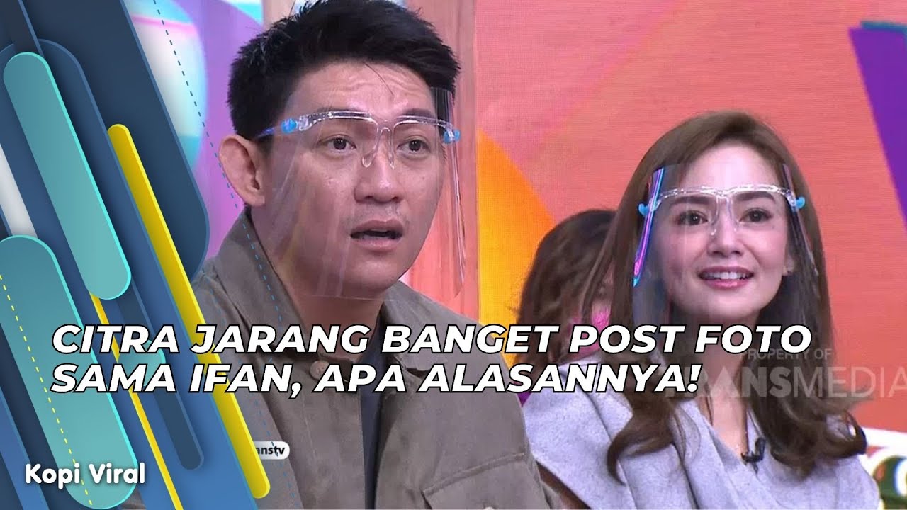 CITRA JARANG BANGET POST FOTO SAMA IFAN, APA ALASANNYA! | KOPI VIRAL (3/6/21) P2
