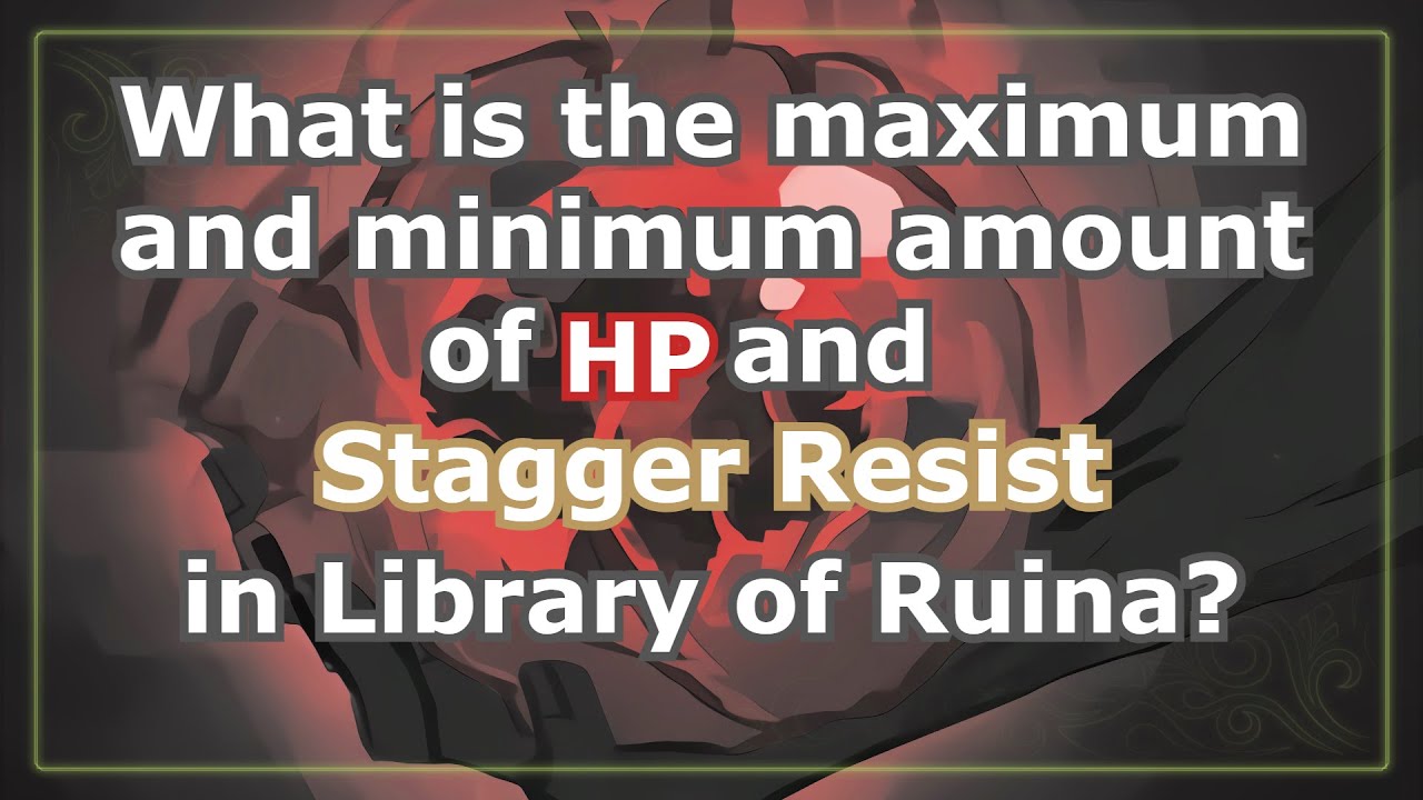 What is the Maximum/Minimum HP and Stagger Resist?【Library of Ruina】