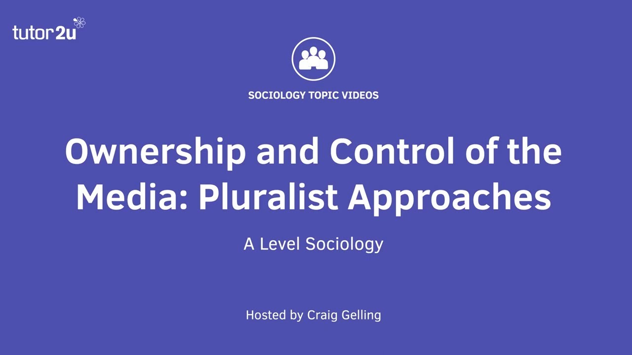 Pluralist Approaches to Ownership and Control of the Media | The Media | AQA A-Level Sociology