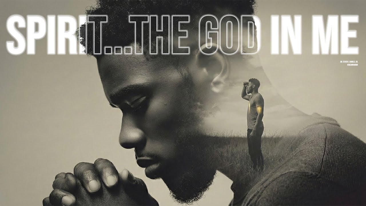 Spirit...The God In Me | Dr. Steven J. Daniels, Sr.