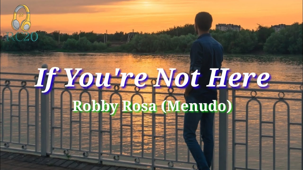 If You're Not Here (Lyrics) by Robby Rosa (Menudo)