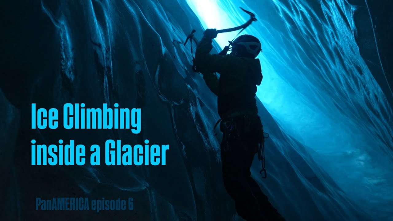 Ice Climbing inside a Glacier | panAMERICA ep. 6