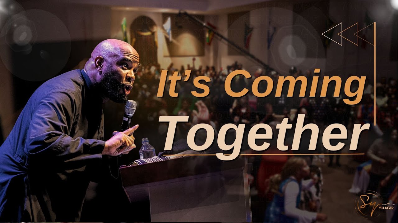 It's Coming Together | Bishop S. Y. Younger