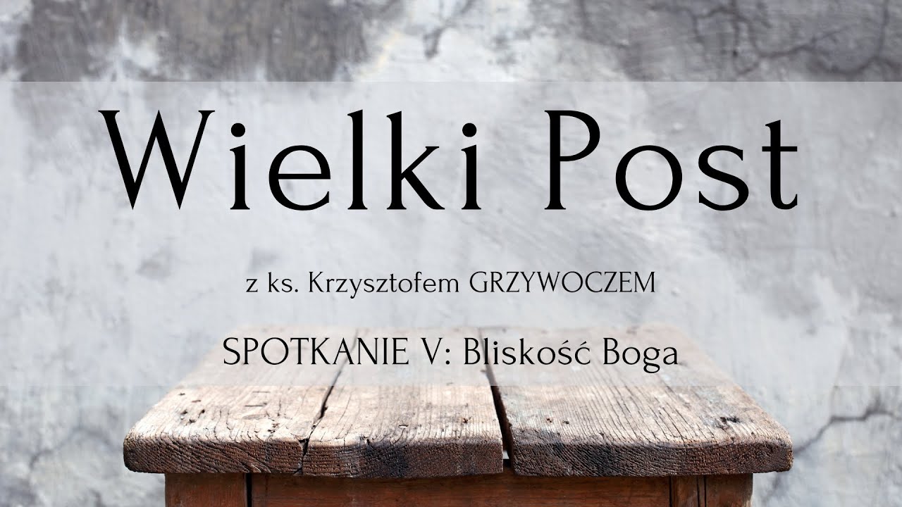 Wielki Post z ks. Krzysztofem GRZYWOCZEM – Spotkanie V