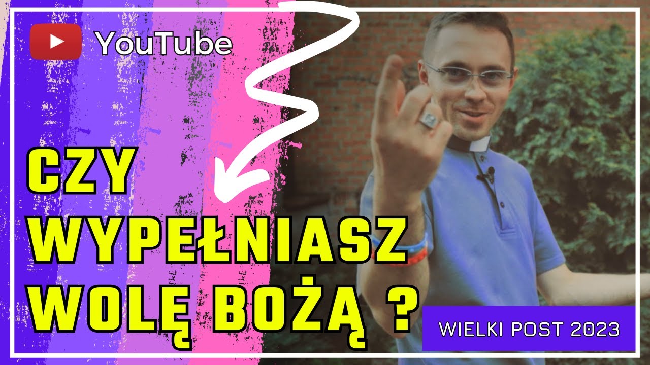 WIELKI POST 2023   |   CZY WYPEŁNIASZ WOLĘ BOŻĄ ?  |     #27