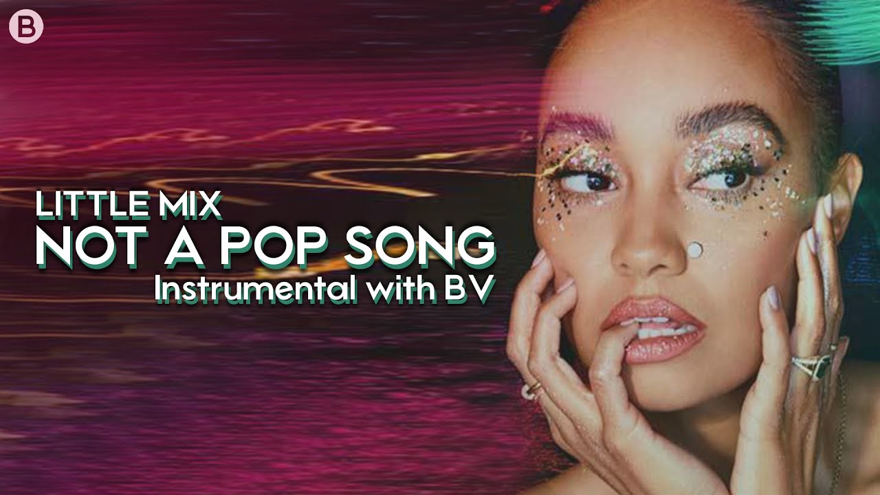 Little Mix - Not a Pop Song ~ Instrumental with Backing Vocals [+ Lyrics]