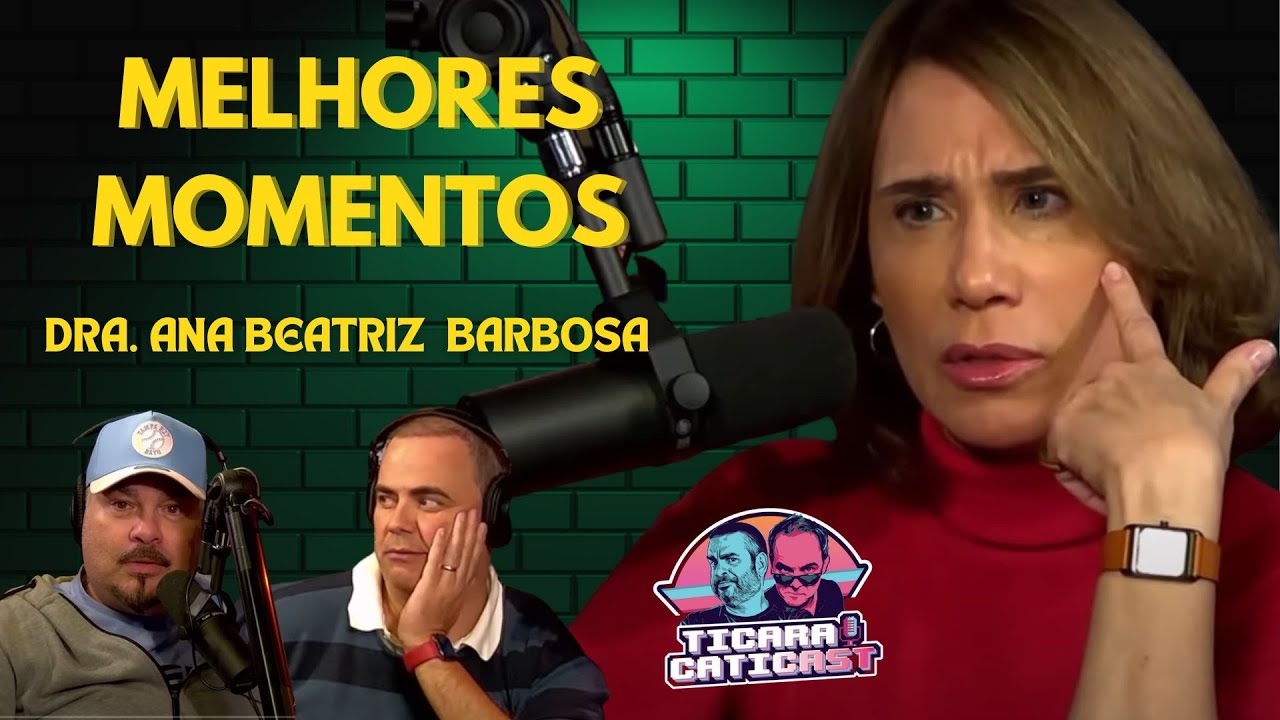 MELHORES MOMENTOS DRA. ANA BEATRIZ BARBOSA NO TICARACATICAST