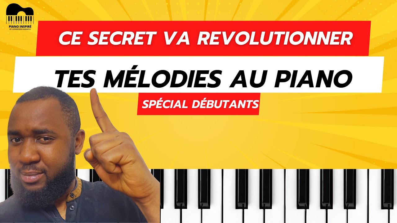 CE SECRET VA RÉVOLUTIONNER TES MÉLODIES AU PIANO-TUTORIEL PIANO DÉBUTANTS