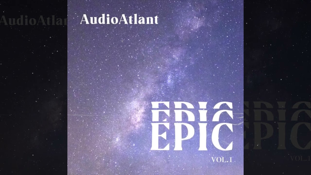 AUDIOATLANT - EPIC VOL. 1 | FULL ALBUM CINEMATIC MUSIC MIX FOR TRAILERS AND BACKGROUND