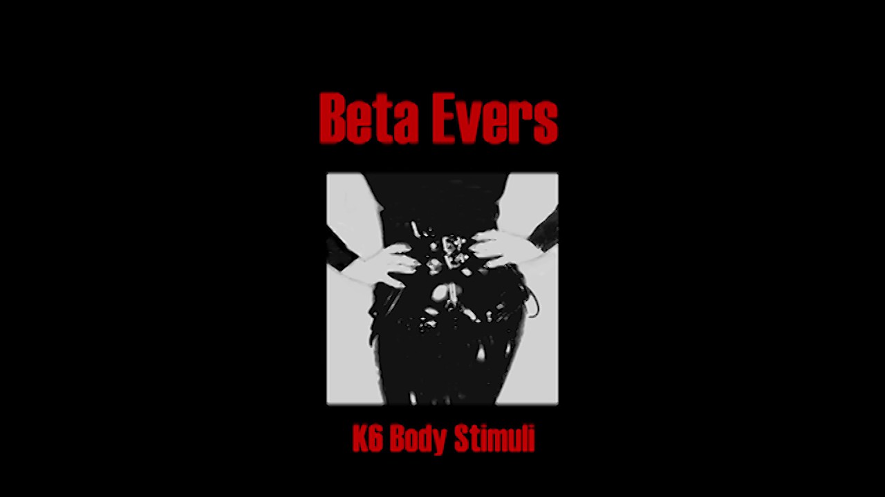 Beta Evers - K6 Body Stimuli [Full Album]