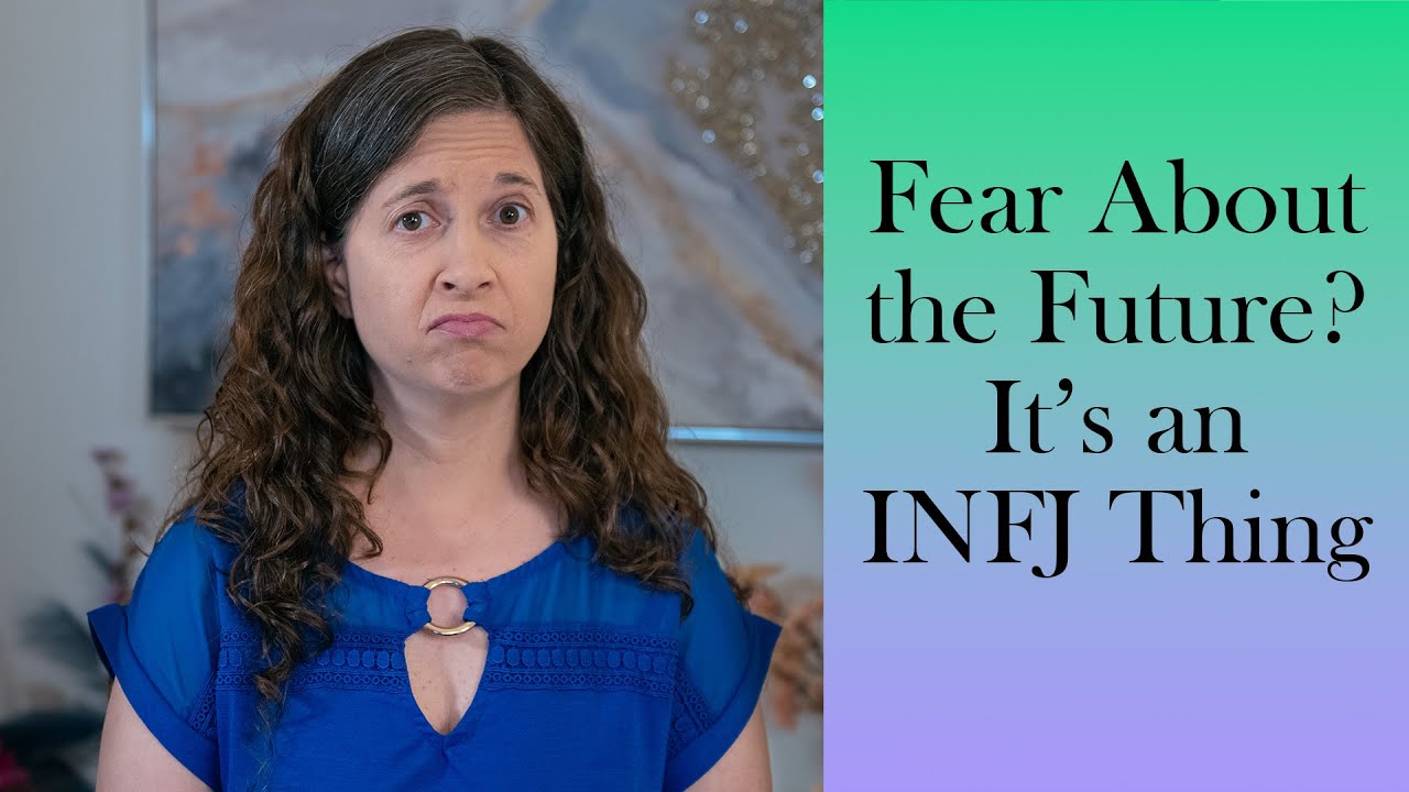 Feeling Fear About the Future? Here&rsquo;s What INFJs and INFPs Need to Know