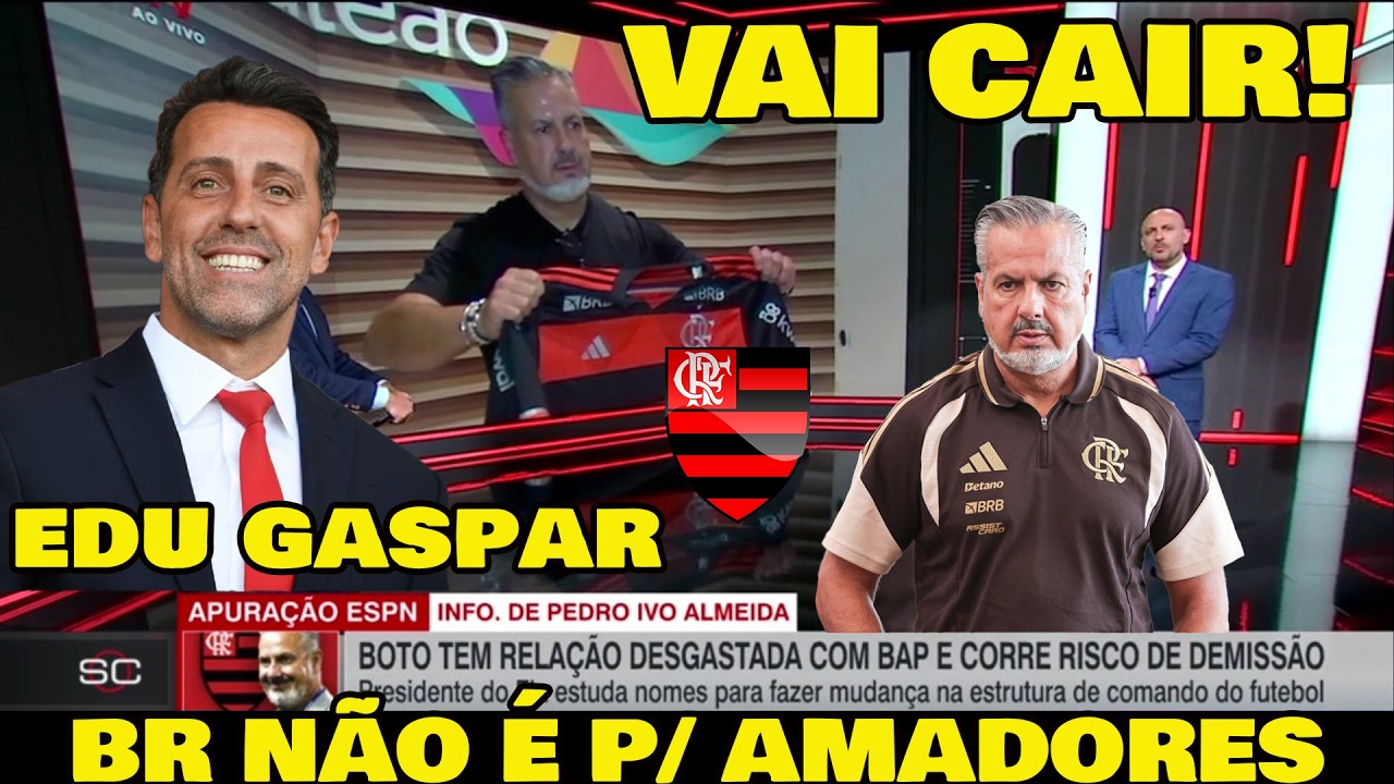 BOTO NA CORDA BAMBA NO FLAMENGO! BAP JÁ PROCURA SUBSTITUTO - EDU GASPAR GANHA FORÇA!
