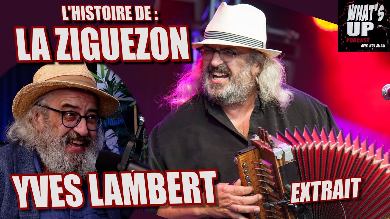 La chanson LA ZIGUEZON / Yves Lambert / What's Up Podcast (Extrait)