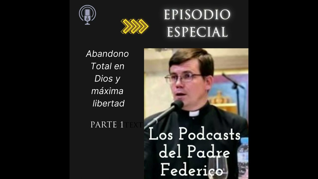 #Podcast especial. PRIMERA PARTE: Abandono Total en Dios y máxima libertad.