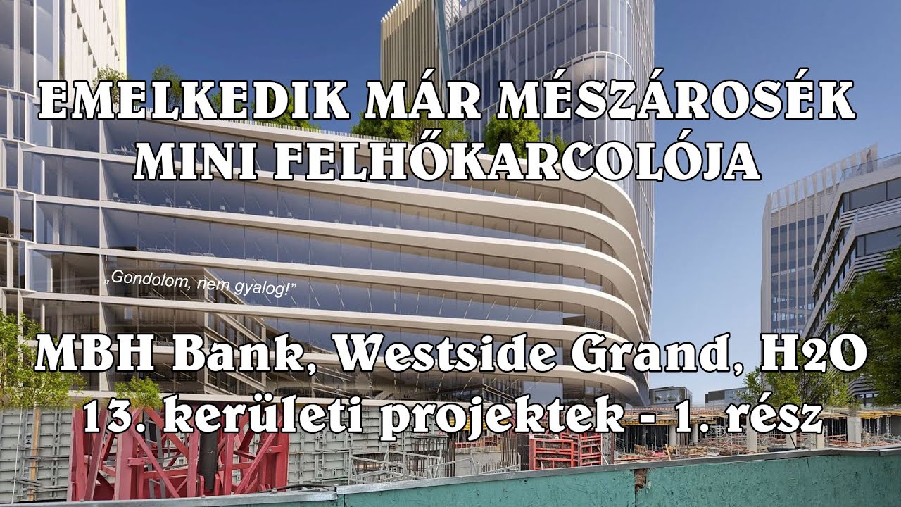 MBH székház, Ferdinánd-negyed, Westside Grand, H2O - 13. kerületi építkezések [1. rész]