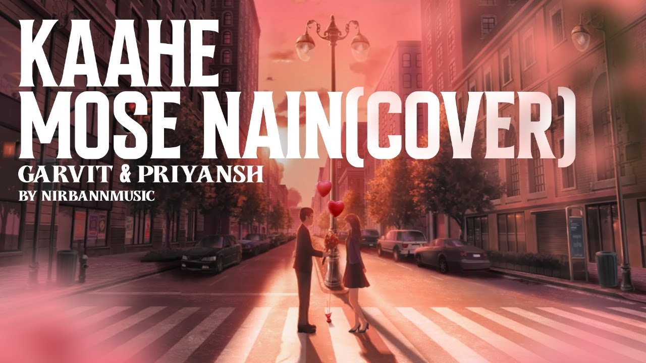 Kaahe Mose Nain &ndash; Cover | Garvit & Priyansh | Soulful Hindi Cover Song | Nirbann