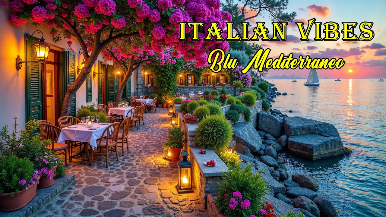 The Best 🇮🇹 Italian Music🎶 Italian Vibes 🎶 |1+ Hour Beautiful Italian Coast & Mediterranean Vibes 4K