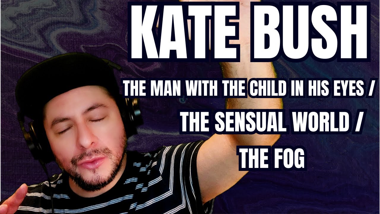 FIRST TIME HEARING Kate Bush- "The Man With The Child In His Eyes"/"The Sensual World"/"The Fog"