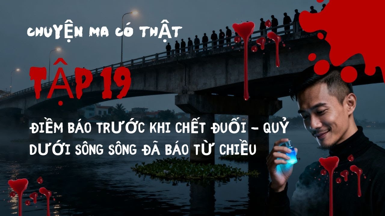 Chuyện Ma Có Thật | Tập 19 : Điềm báo trước khi chết đuối - quỷ dưới sông sông đã báo từ chiều