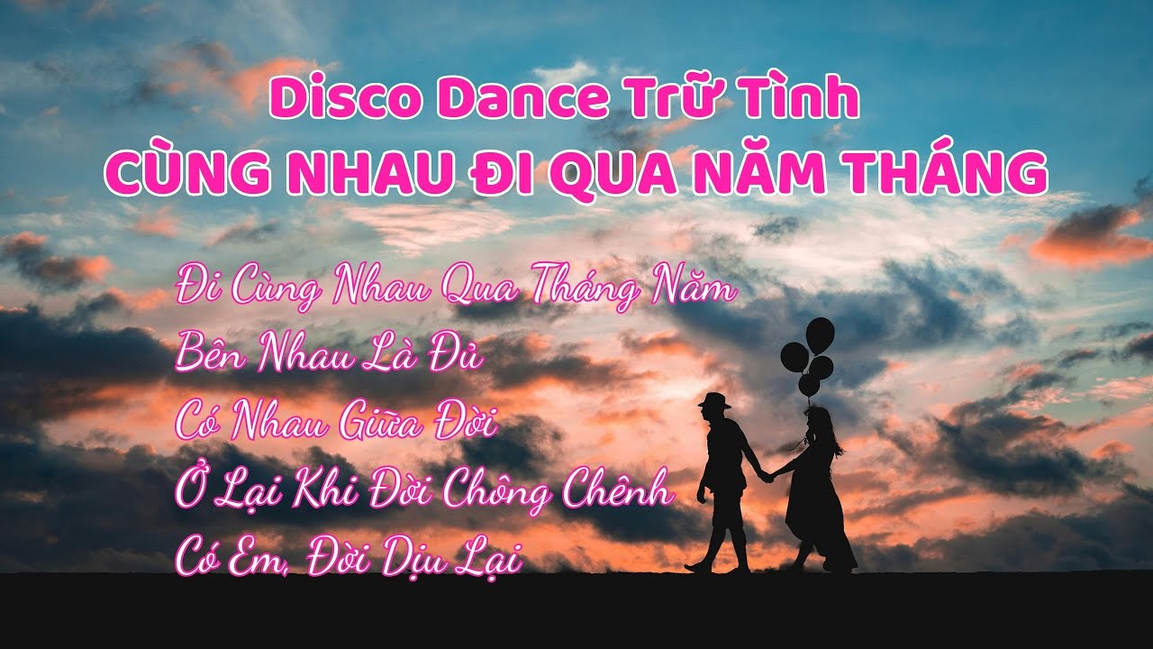 Đi Cùng Nhau Qua Tháng Năm | Album Disco Ấm Áp Nghe Lâu Không Chán Trái Tim Music