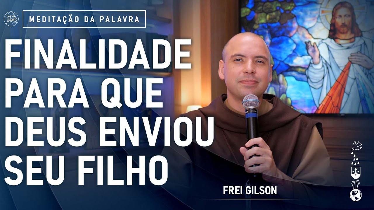 Finalidade para que Deus enviou seu Filho | (Lc 1, 1-4; 4, 14-21) #644- Meditação da Palavra